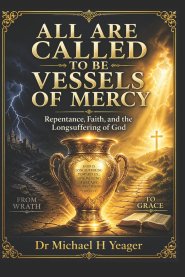 ALL ARE CALLED TO BE VESSELS OF MERCY: Repentance, Faith, and the Longsuffering of God