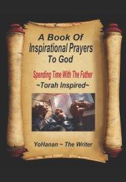 A Book of Inspirational Prayers To God: Spending time with the Father