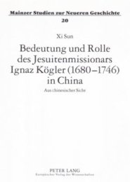Bedeutung Und Rolle Des Jesuitenmissionars Ignaz Koegler (1680-1746) In China