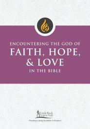 Encountering the God of Faith, Hope, and Love in the Bible