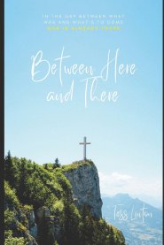 Between Here and There: Finding God in the In-Between: A 30-Day Devotional for the Waiting, the Weary, and the In-Between