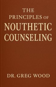 The Principles of Nouthetic Counseling