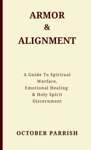 Armor & Alignment: A Guide to Spiritual Warfare, Emotional Healing & Holy Spirit Discernment