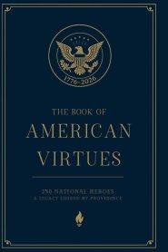 The Book of American Virtues: 250 National Heroes - A Legacy Guided by Providence