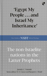 Egypt My People ... and Israel My Inheritance – The Non–Israelite Nations In The Latter Prophets