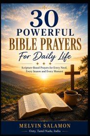 30 Powerful Bible Prayers For Daily Life: Scripture-Based Prayers for Every Need, Every Season and Every Moment
