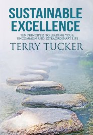 Sustainable Excellence Ten Principles To Leading Your Uncommon And Extraordinary Life