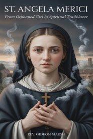 ST. ANGELA MERICI: From Orphaned Girl to Spiritual Trailblazer.
