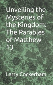 Unveiling the Mysteries of the Kingdom: The Parables of Matthew 13