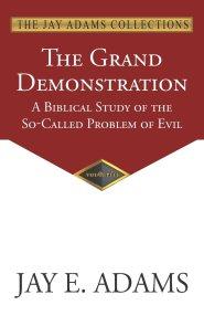 The Grand Demonstration: A Biblical Study of the So-Called Problem of Evil