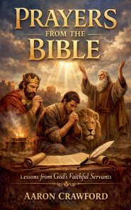 Prayers from the Bible: Lessons from God's Faithful Servants