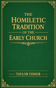 The Homiletic Tradition of the Early Church