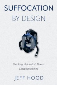 Suffocation By Design: The Story of America's Newest Execution Method