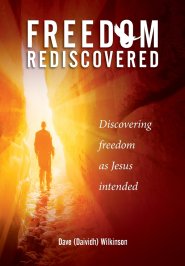 Freedom Rediscovered: Discovering freedom as Jesus intended