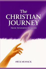 THE CHRISTIAN JOURNEY: FROM NEWBIRTH TO GLORY