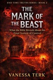The Mark of the Beast: What the Bible Reveals About the Final System of Control