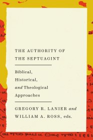The Authority of the Septuagint: Biblical, Historical, and Theological Approaches