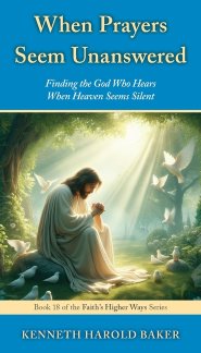 When Prayers Seem Unanswered: Finding the God Who Hears When Heaven Seems Silent