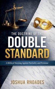 The Doctrine Of The Double Standard- A Biblical Warning Against Partiality and Pretense