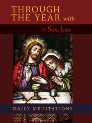 Through the Year with In Sinu Jesu: Daily Meditations