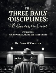 The Three Daily Disciplines: A Leadership Carol STUDY GUIDE