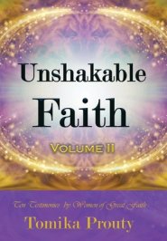 Unshakable Faith : Ten Testimonies by Women of Great Faith