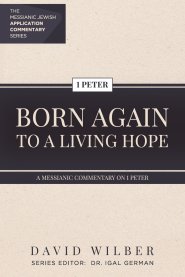 Born Again to a Living Hope: A Messianic Commentary on 1 Peter