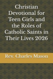Christian Devotional for Teen Girls and the Roles of Catholic Saints in Their Lives 2026