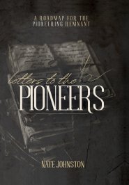 Letters to the Pioneers: A Roadmap for the Pioneering Remnant