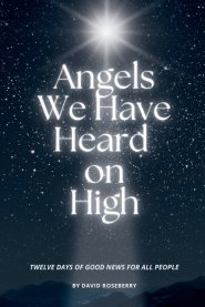 Angels We Have Heard on High: Twelve Days of Good News for All People