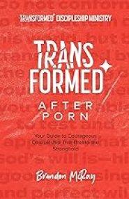 Transformed After Porn: Your Guide to Courageous Discipleship That Breaks the Stronghold