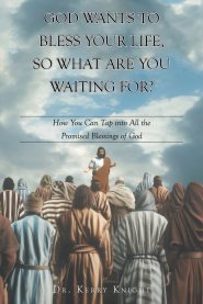 God Wants to Bless Your Life, So What Are You Waiting For?: How You Can Tap into All the Promised Blessings of God