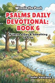 Psalms Daily Devotional: Book 6: With Winnie-the-Pooh: A Verse A Day & Something To Pray: Days 186-221 (6x9)