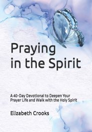 Praying in the Spirit: A 40-Day Devotional to Deepen Your Prayer Life and Walk with the Holy Spirit
