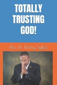 TOTALLY TRUSTING GOD!