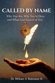 CALLED BY NAME: Who You Are, Why You're Here, and What God Expects of You