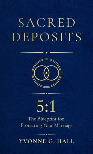 Sacred Deposits: The 5:1 Blueprint for Protecting Your Marriage