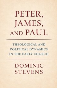 Peter, James, and Paul: Theological and Political Dynamics in the Early Church