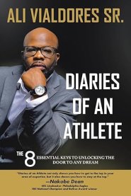 Diaries of an Athlete: The 8 Essential Keys to Unlocking the Door to Any Dream