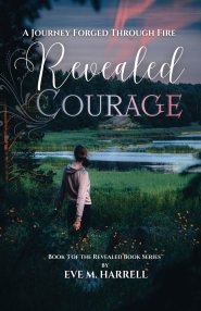 Revealed Courage: A Journey Forged Through Fire