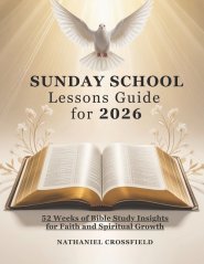 SUNDAY SCHOOL LESSONS GUIDE FOR 2026: 52 Weeks of Bible Study Insights for Faith  and Spiritual Growth
