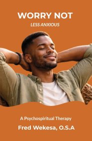 Worry Not: Less Anxious: A Psychospiritual Therapy