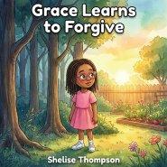 Grace Learns To Forgive: A Heartwarming Children's Book About Sibling Conflict, Big Emotions, and Learning to Forgive