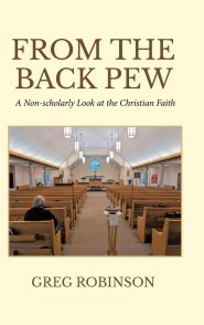 From The Back Pew: A Non-scholarly  Look at the Christian Faith