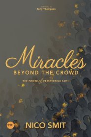 Miracles Beyond The Crowd: the power of persevering faith