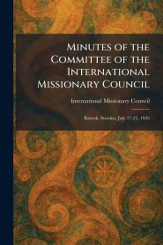 Minutes of the Committee of the International Missionary Council: Rättvik, Sweden, July 17-25, 1926