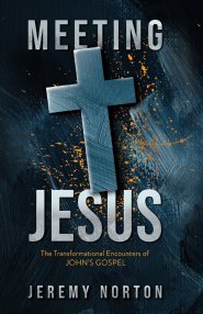 Meeting Jesus: The Transformational Encounters of John's Gospel