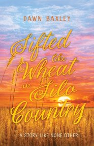 Sifted Like Wheat in Silo Country:  A Story Like None Other