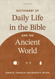 Dictionary of Daily Life in the Bible and the Ancient World