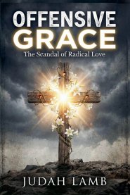 Offensive Grace: The Scandal of Radical Love